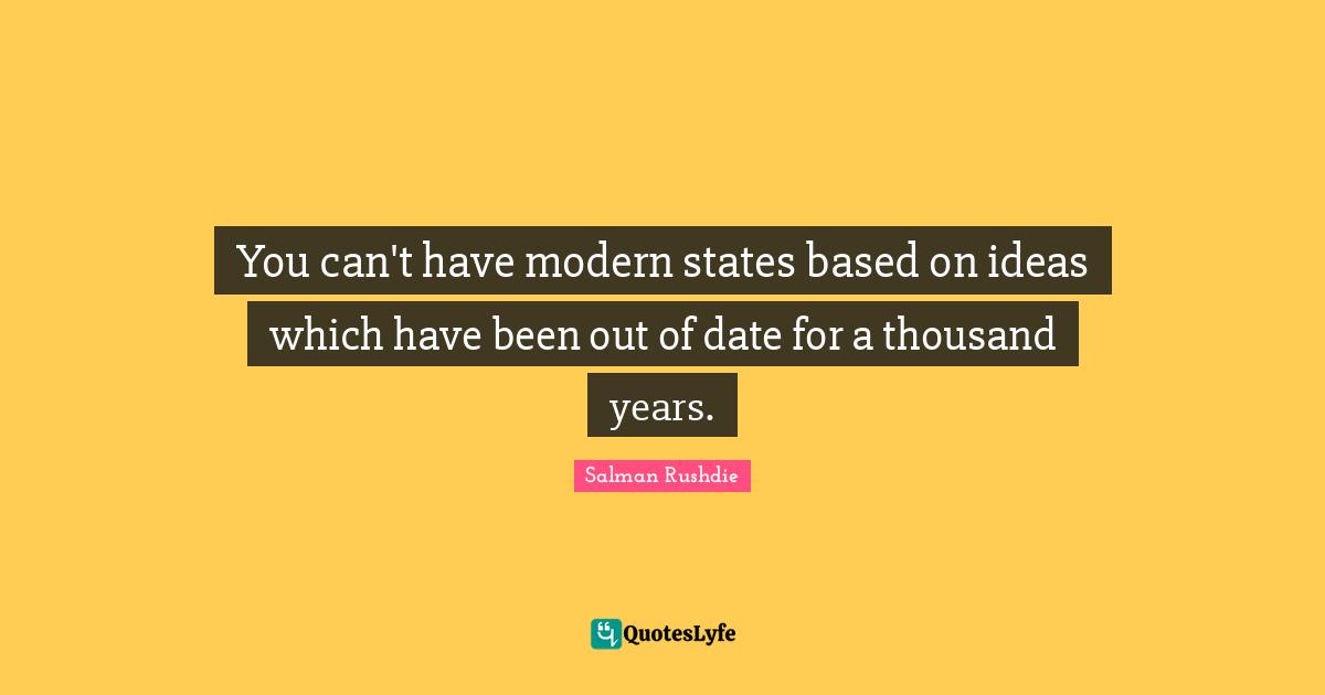 You can't have modern states based on ideas which have been out of date for a thousand years.