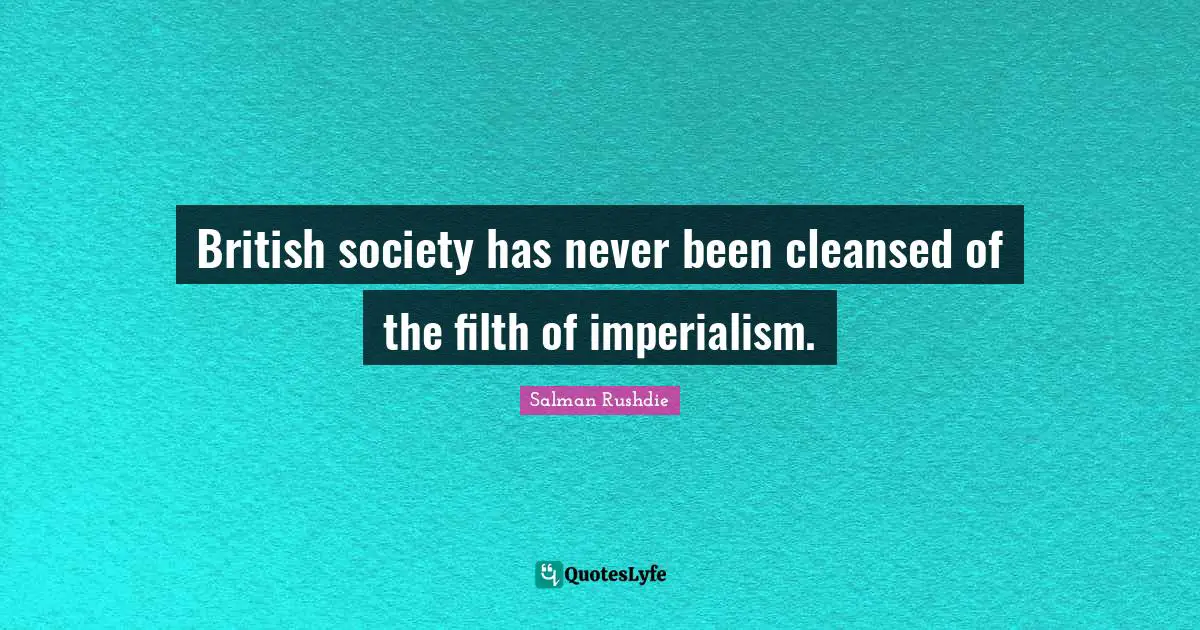 British society has never been cleansed of the filth of imperialism.