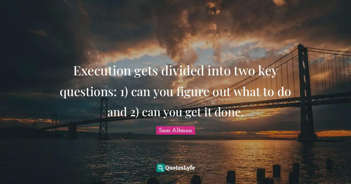 Execution gets divided into two key questions: 1) can you figure out what to do and 2) can you get it done.