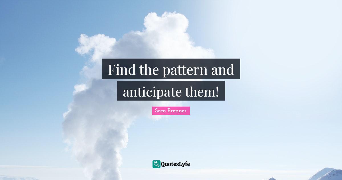 Find the pattern and anticipate them!