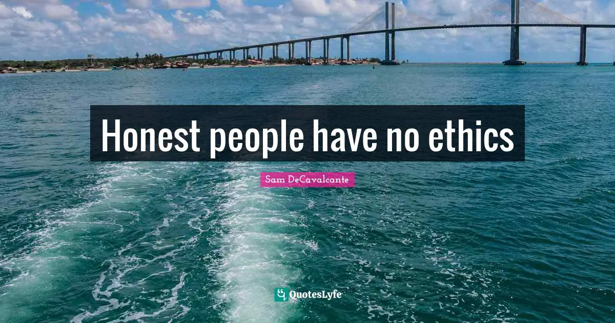 Honest people have no ethics