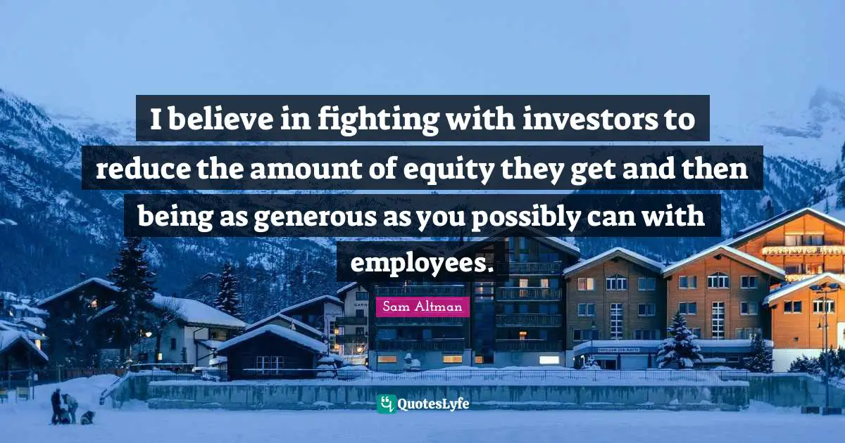 I believe in fighting with investors to reduce the amount of equity they get and then being as generous as you possibly can with employees.