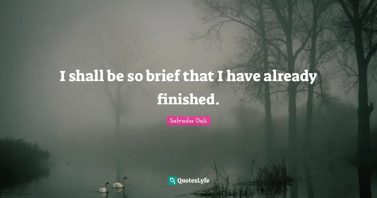 I shall be so brief that I have already finished.