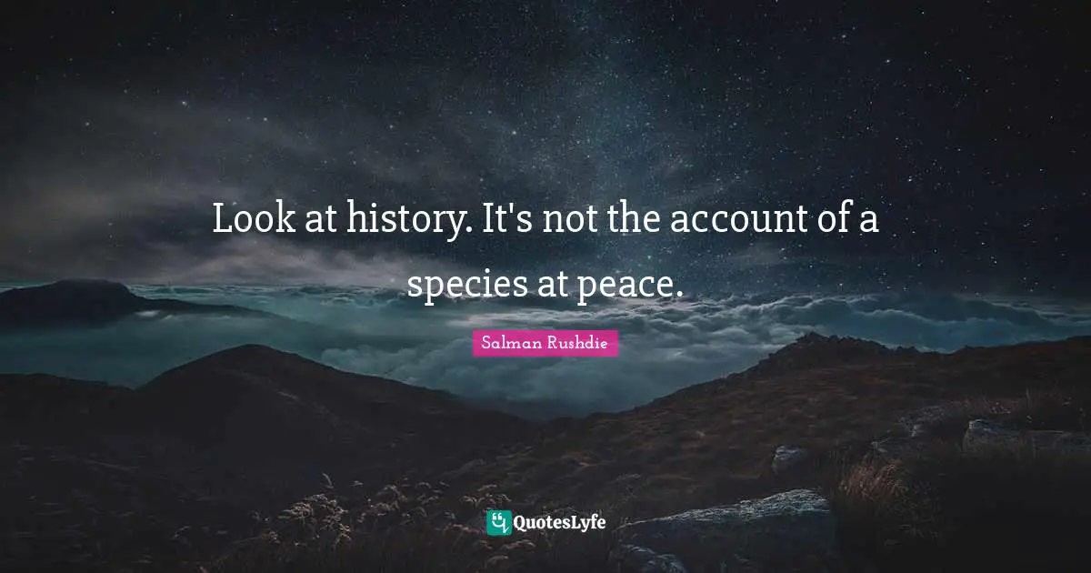 Look at history. It's not the account of a species at peace.