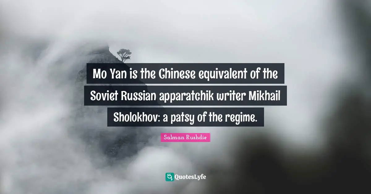 Mo Yan is the Chinese equivalent of the Soviet Russian apparatchik writer Mikhail Sholokhov: a patsy of the regime.