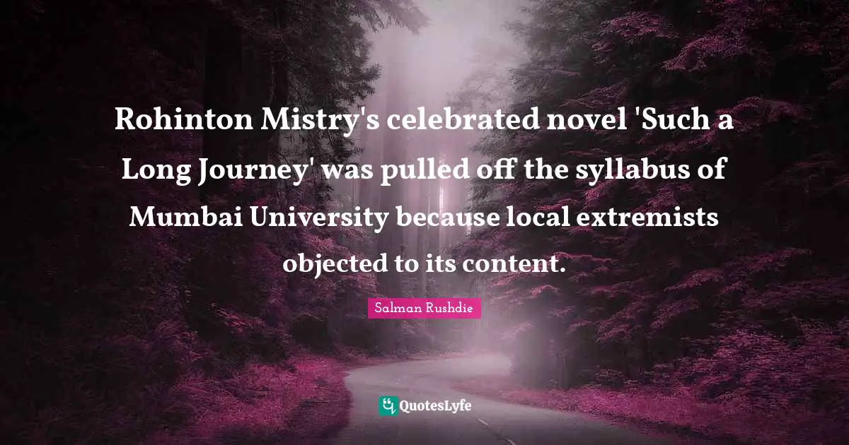 Rohinton Mistry's celebrated novel 'Such a Long Journey' was pulled off the syllabus of Mumbai University because local extremists objected to its content.