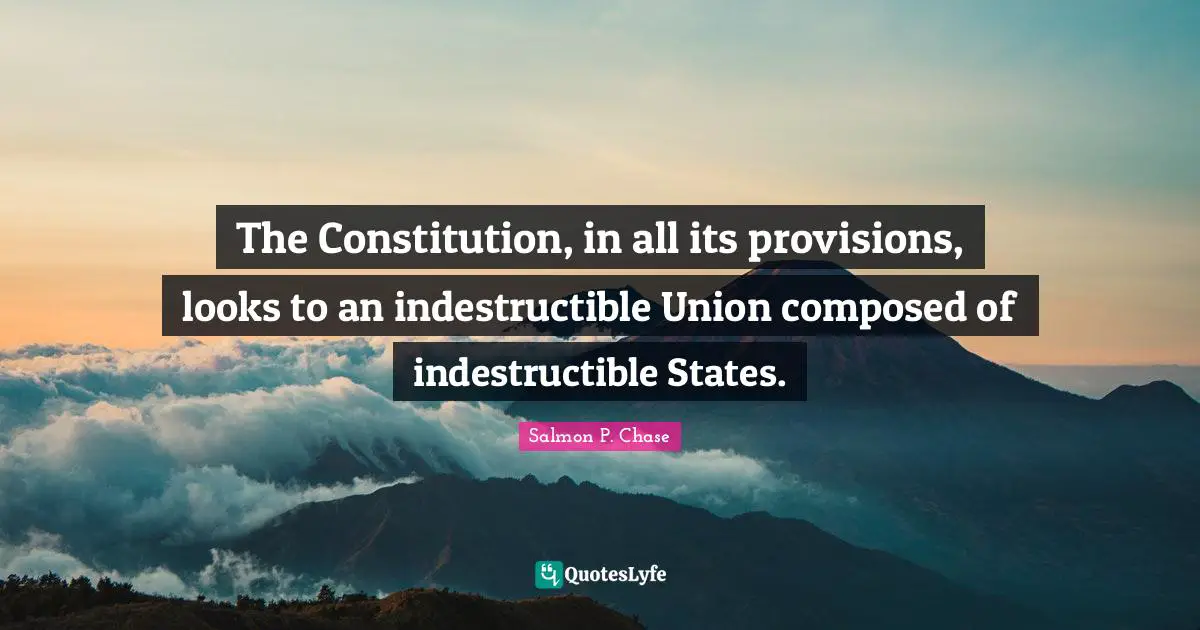 The Constitution, in all its provisions, looks to an indestructible Union composed of indestructible States.