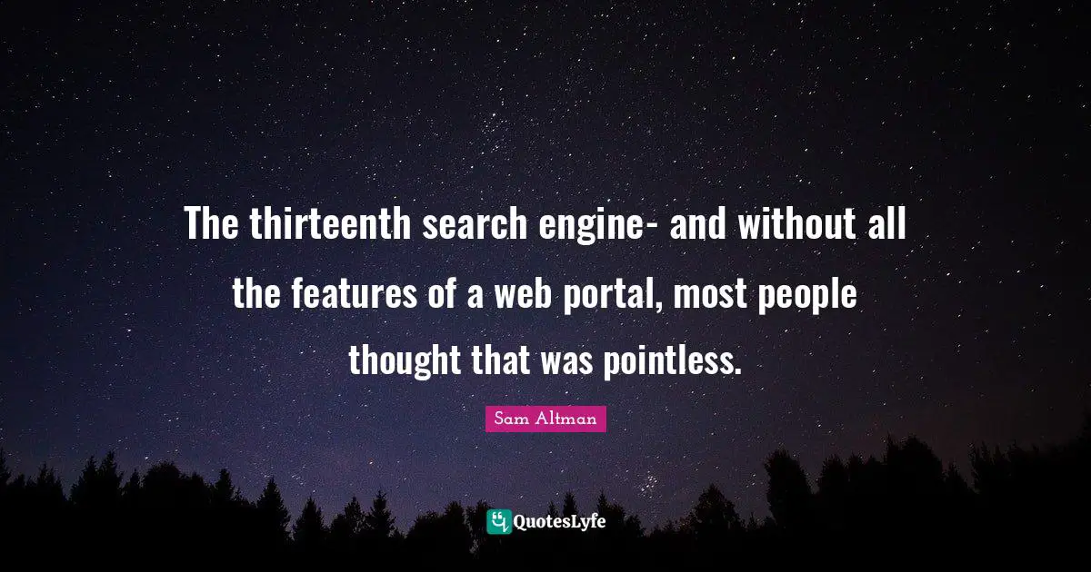 The thirteenth search engine- and without all the features of a web portal, most people thought that was pointless.