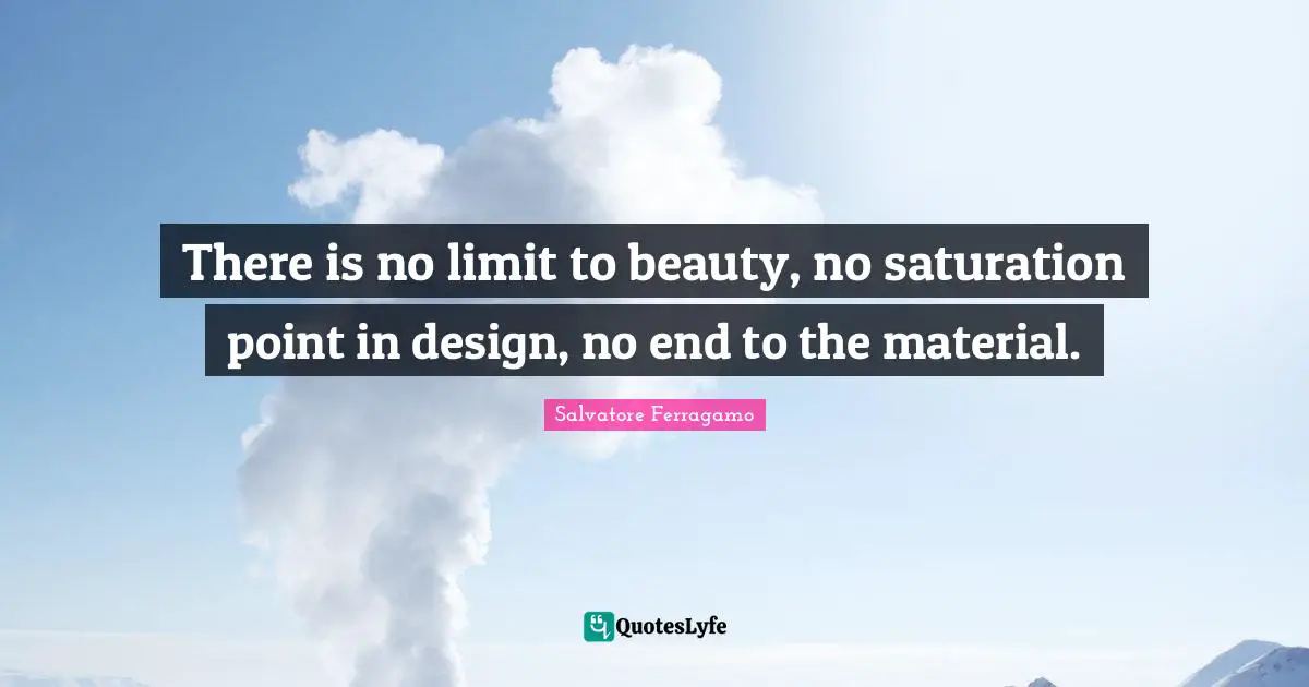 Shoes Quotes: "There is no limit to beauty, no saturation point in design, no end to the material."