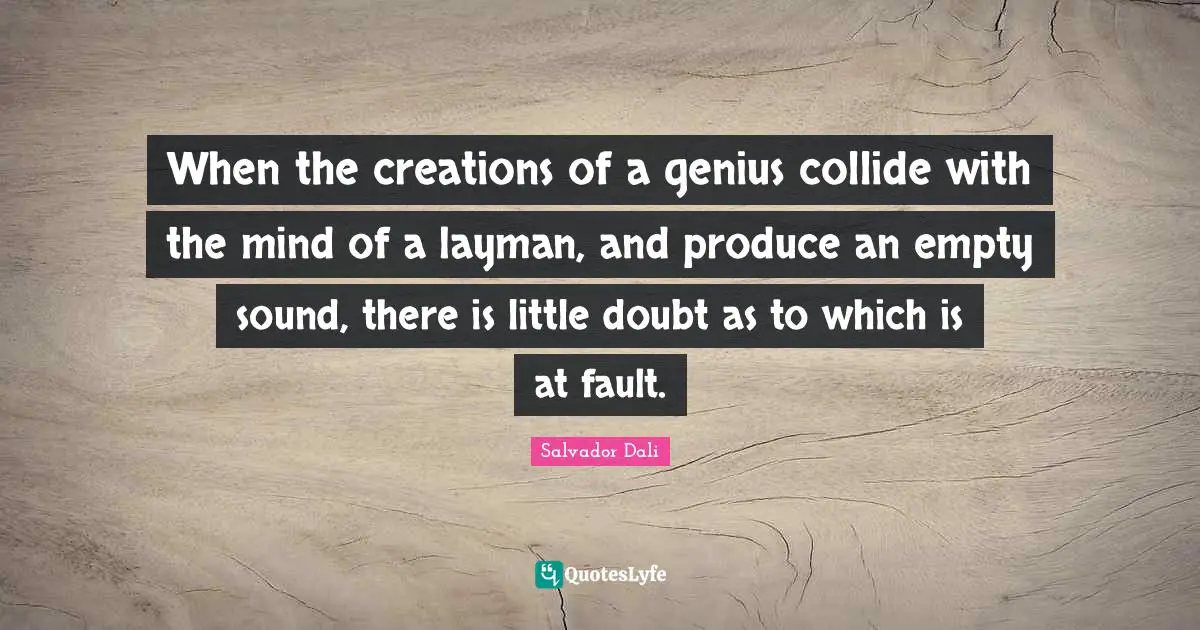 When the creations of a genius collide with the mind of a layman, and produce an empty sound, there is little doubt as to which is at fault.