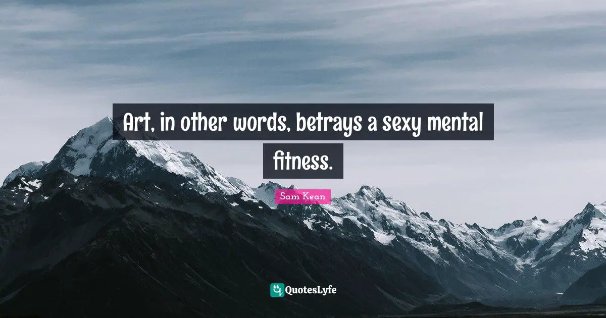 Art, in other words, betrays a sexy mental fitness.