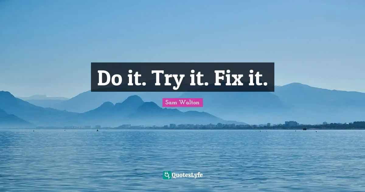 Do it. Try it. Fix it.
