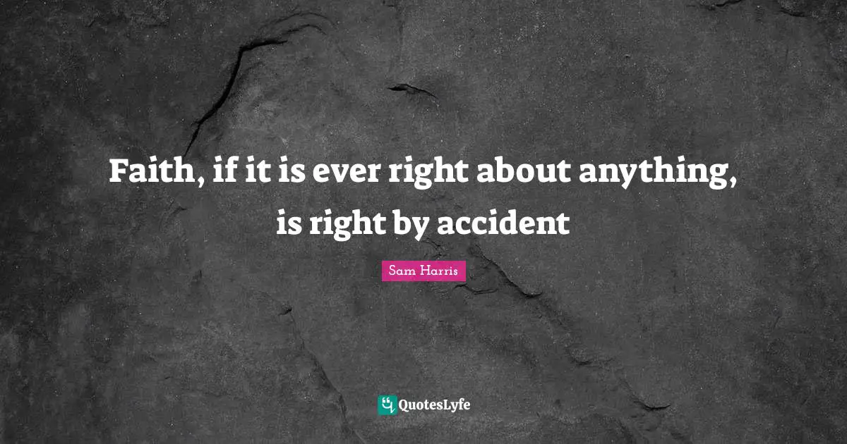 ‎Faith, if it is ever right about anything, is right by accident