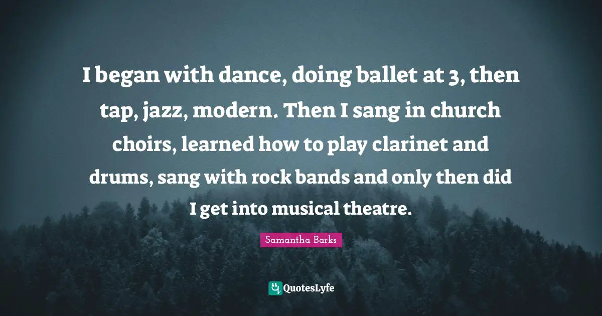 I began with dance, doing ballet at 3, then tap, jazz, modern. Then I sang in church choirs, learned how to play clarinet and drums, sang with rock bands and only then did I get into musical theatre.