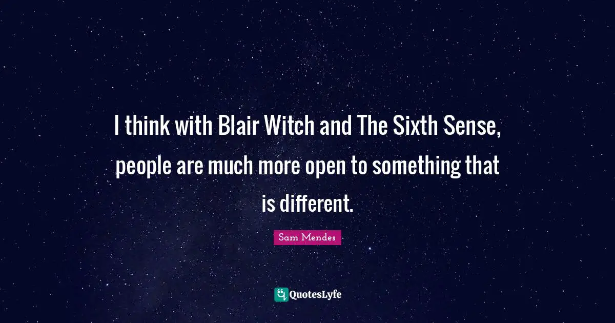 Sixth Sense Quotes: "I think with Blair Witch and The Sixth Sense, people are much more open to something that is different."