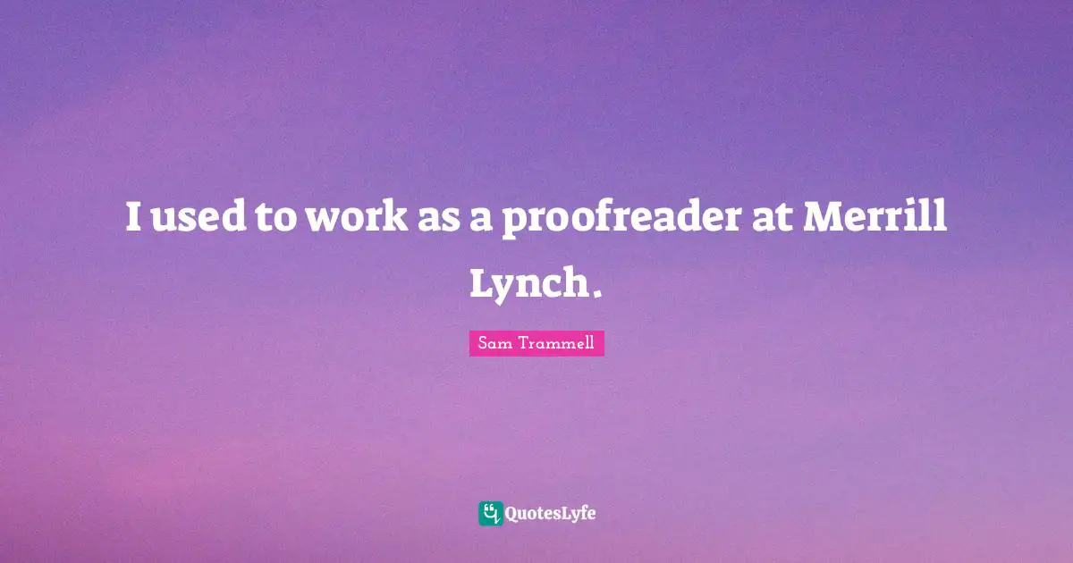 I used to work as a proofreader at Merrill Lynch.