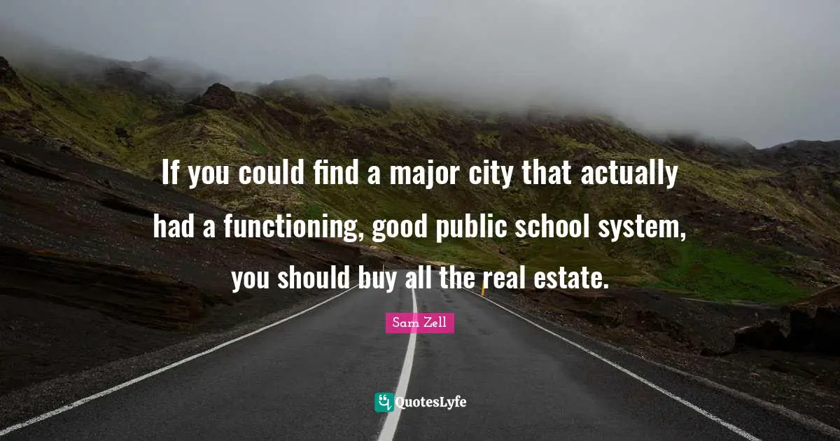 If you could find a major city that actually had a functioning, good public school system, you should buy all the real estate.