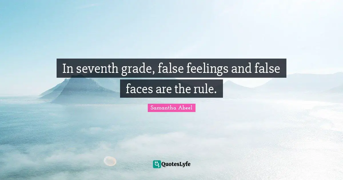 In seventh grade, false feelings and false faces are the rule.