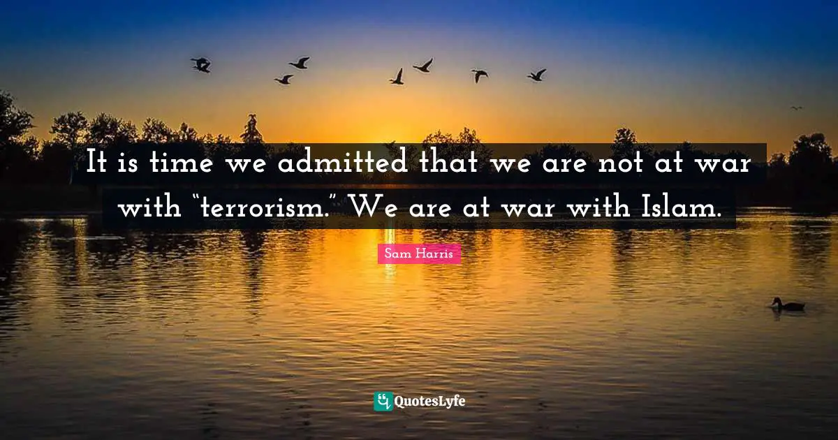 It is time we admitted that we are not at war with “terrorism.” We are at war with Islam.