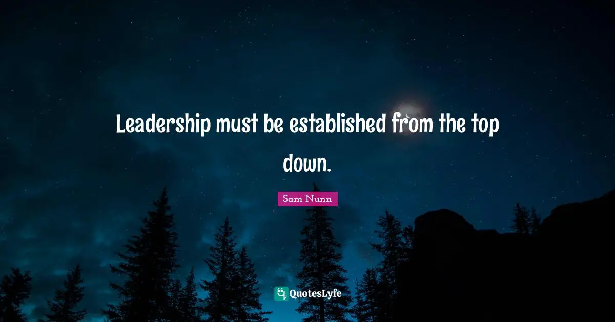Leadership must be established from the top down.
