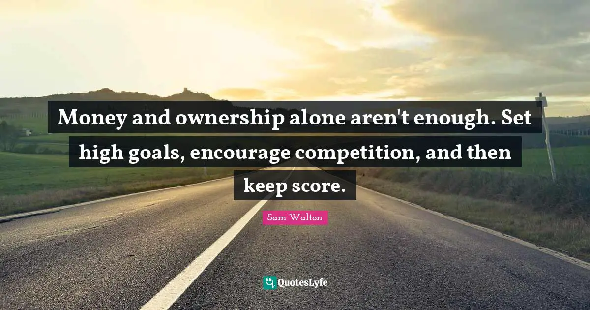 Money and ownership alone aren't enough. Set high goals, encourage competition, and then keep score.