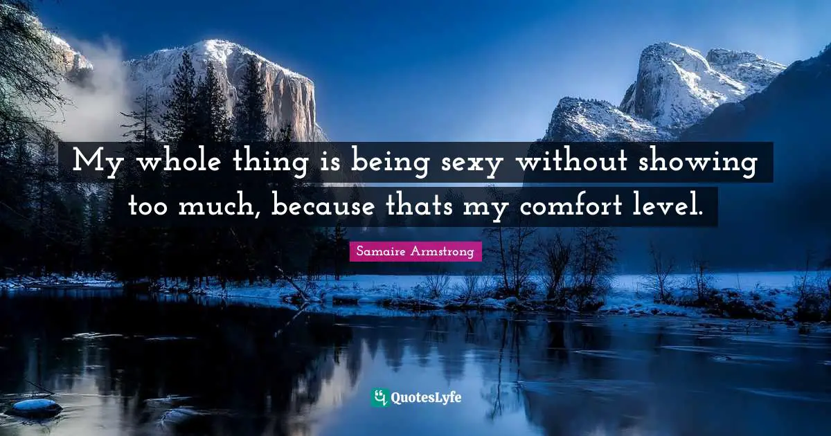 My whole thing is being sexy without showing too much, because thats my comfort level.