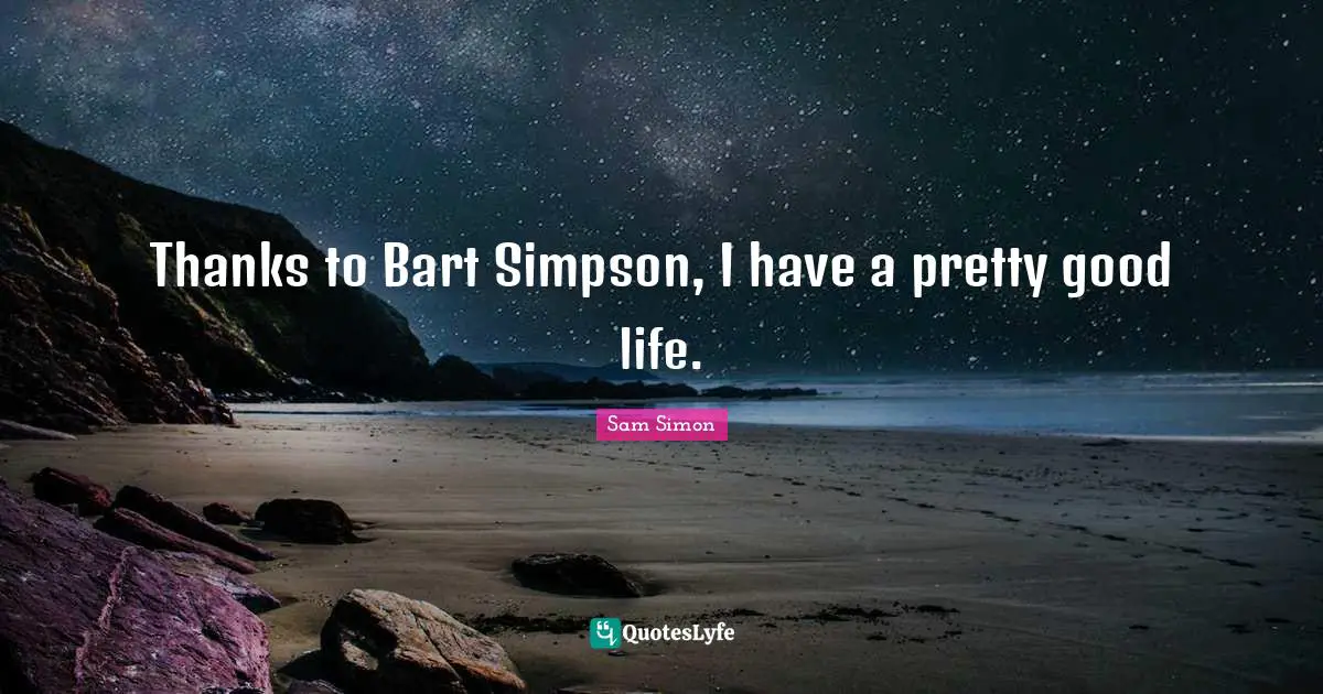 Thanks to Bart Simpson, I have a pretty good life.