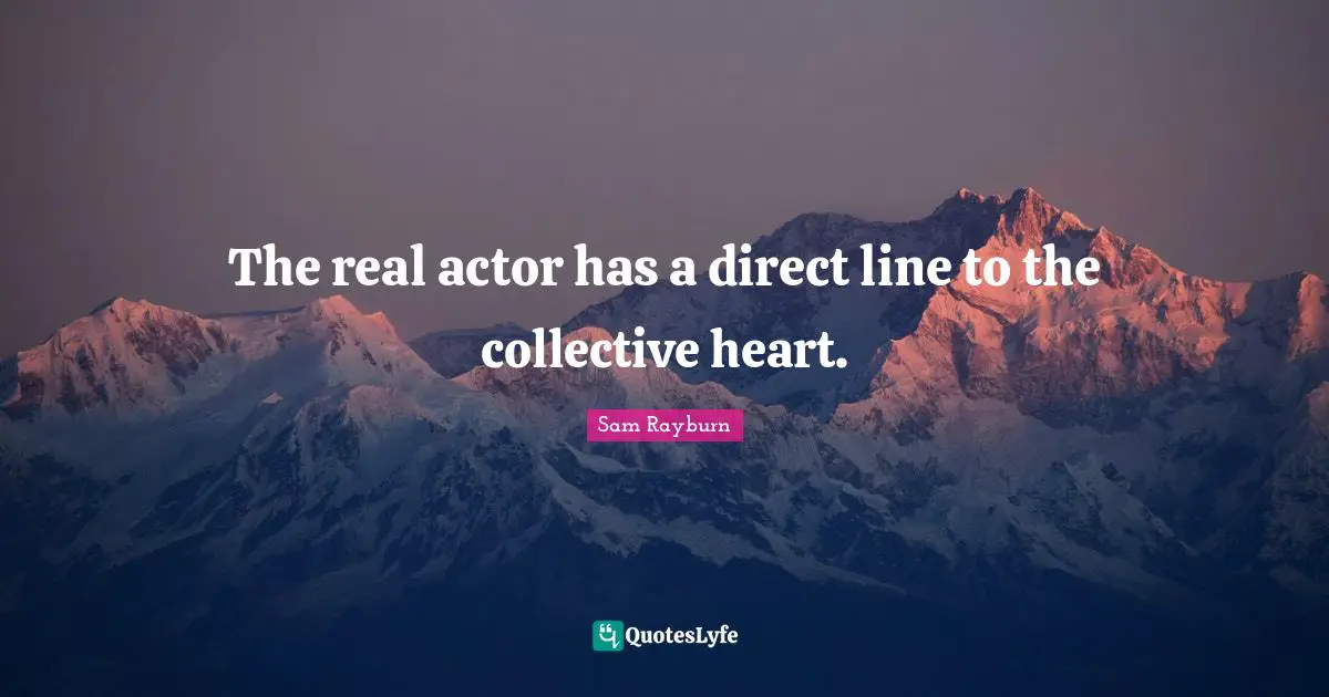 The real actor has a direct line to the collective heart.