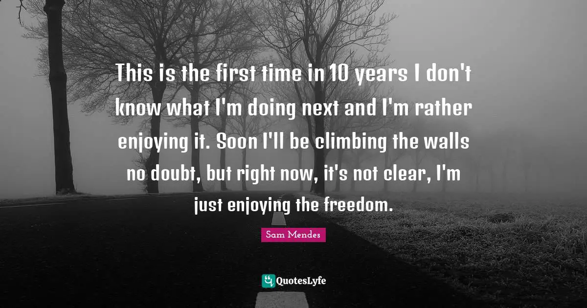 This is the first time in 10 years I don't know what I'm doing next and I'm rather enjoying it. Soon I'll be climbing the walls no doubt, but right now, it's not clear, I'm just enjoying the freedom.