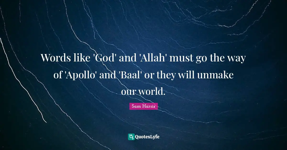 Words like 'God' and 'Allah' must go the way of 'Apollo' and 'Baal' or they will unmake our world.