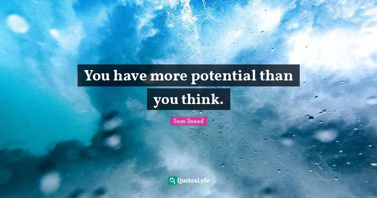 Potential Quotes: "You have more potential than you think."