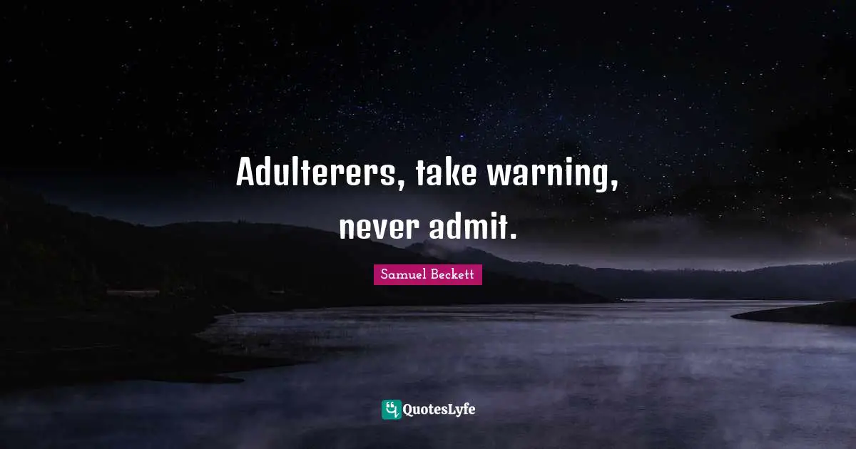 Adulterers, take warning, never admit.