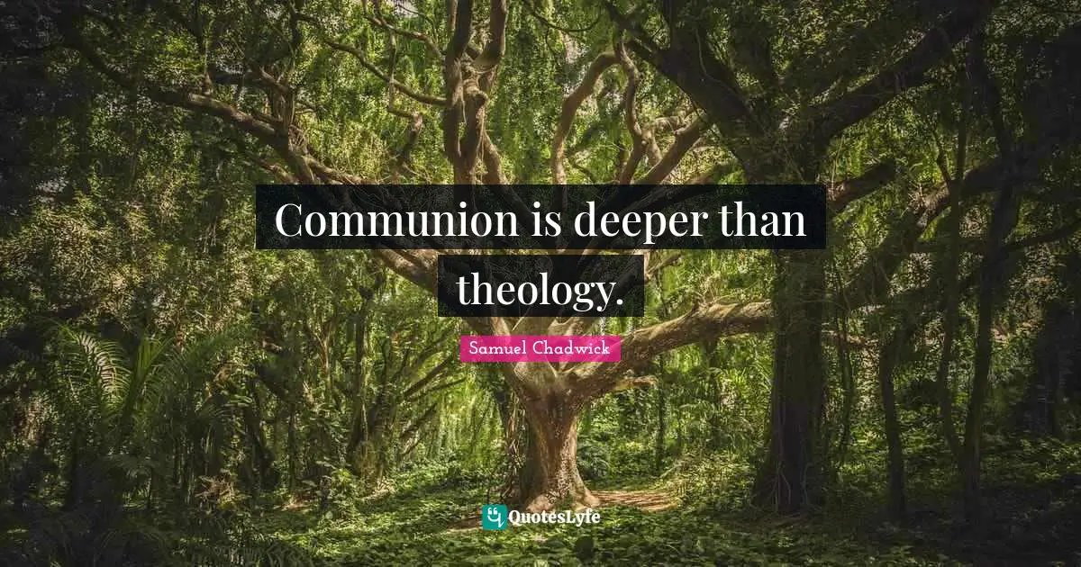 Communion is deeper than theology.
