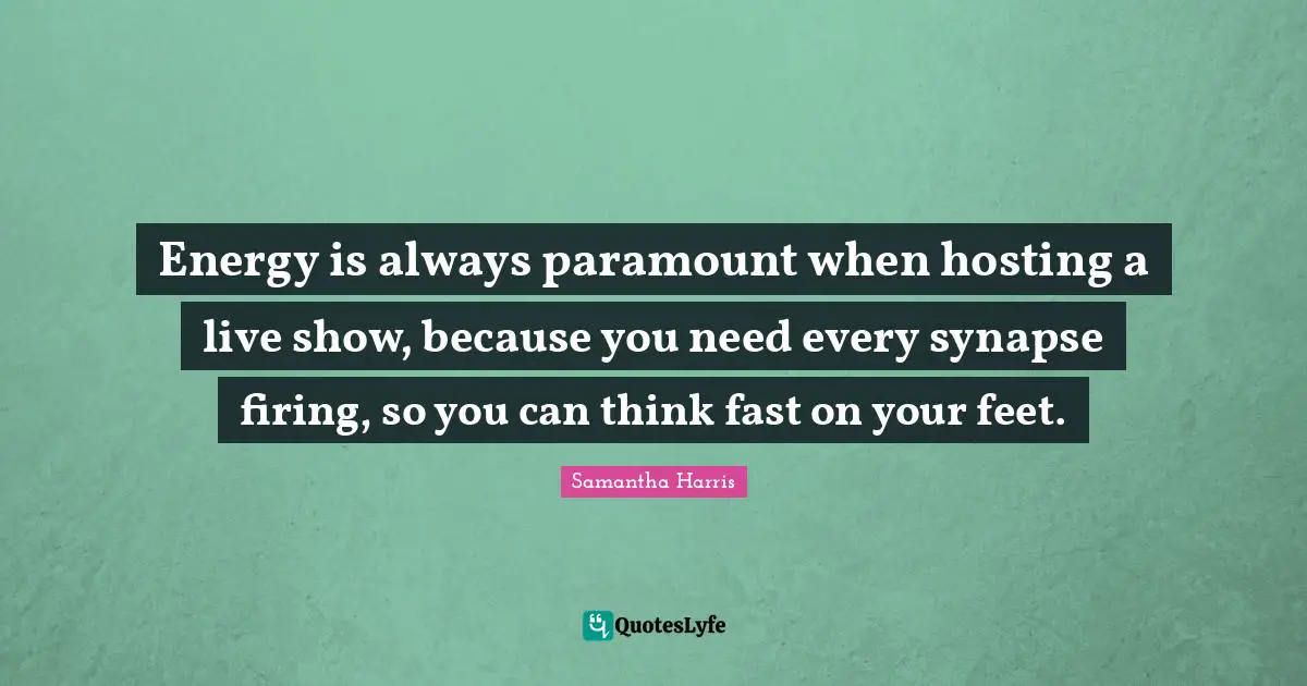 Energy is always paramount when hosting a live show, because you need every synapse firing, so you can think fast on your feet.