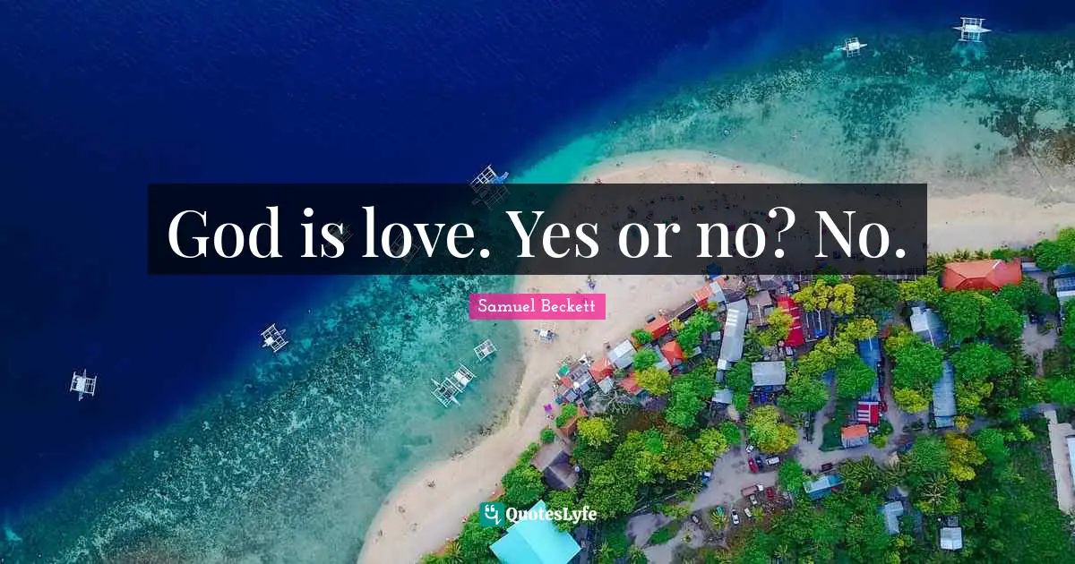 God is love. Yes or no? No.