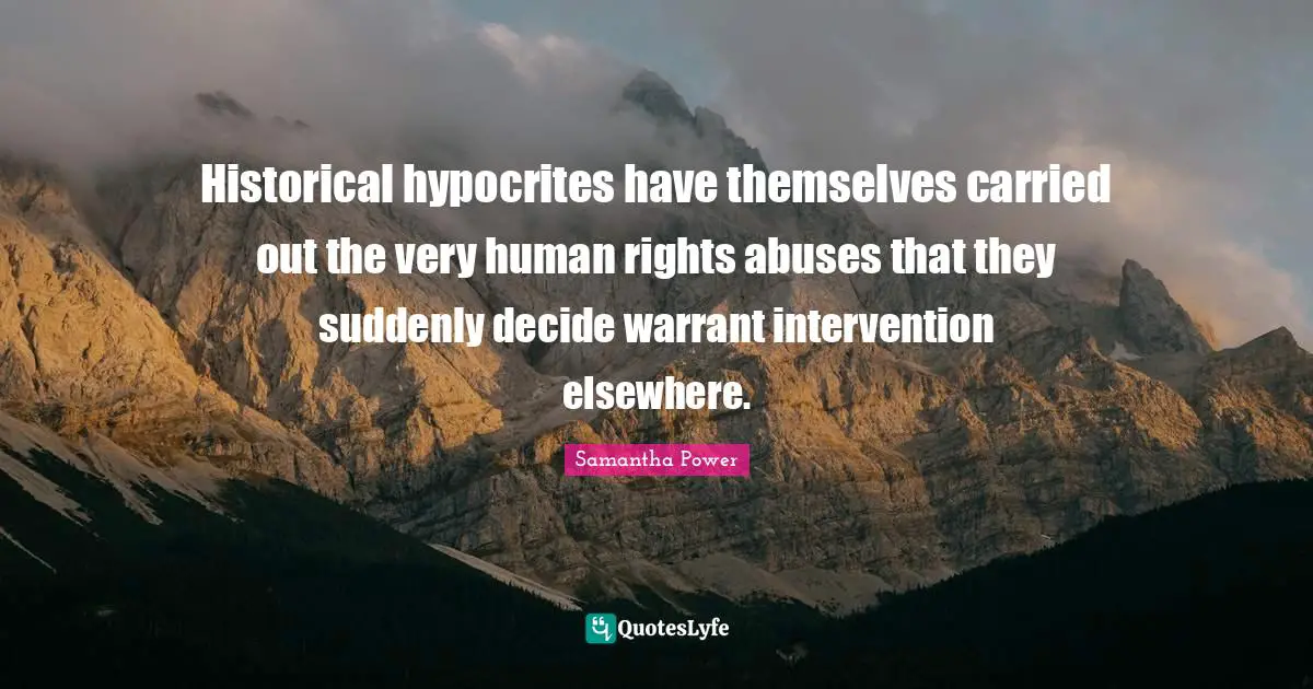 Historical hypocrites have themselves carried out the very human rights abuses that they suddenly decide warrant intervention elsewhere.