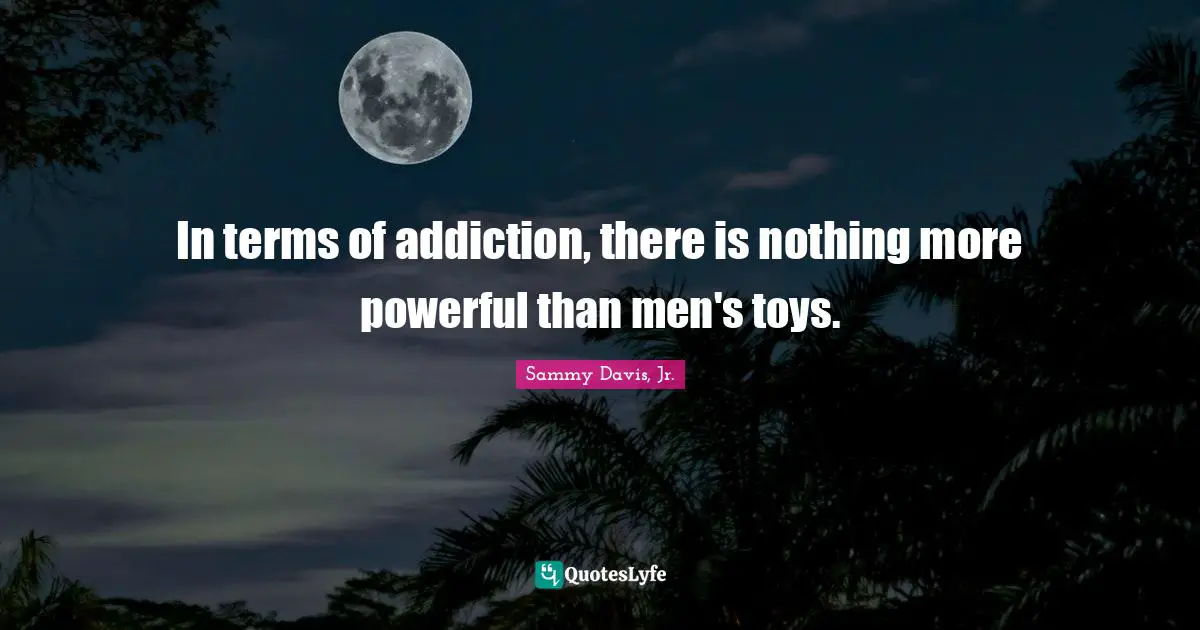 In terms of addiction, there is nothing more powerful than men's toys.