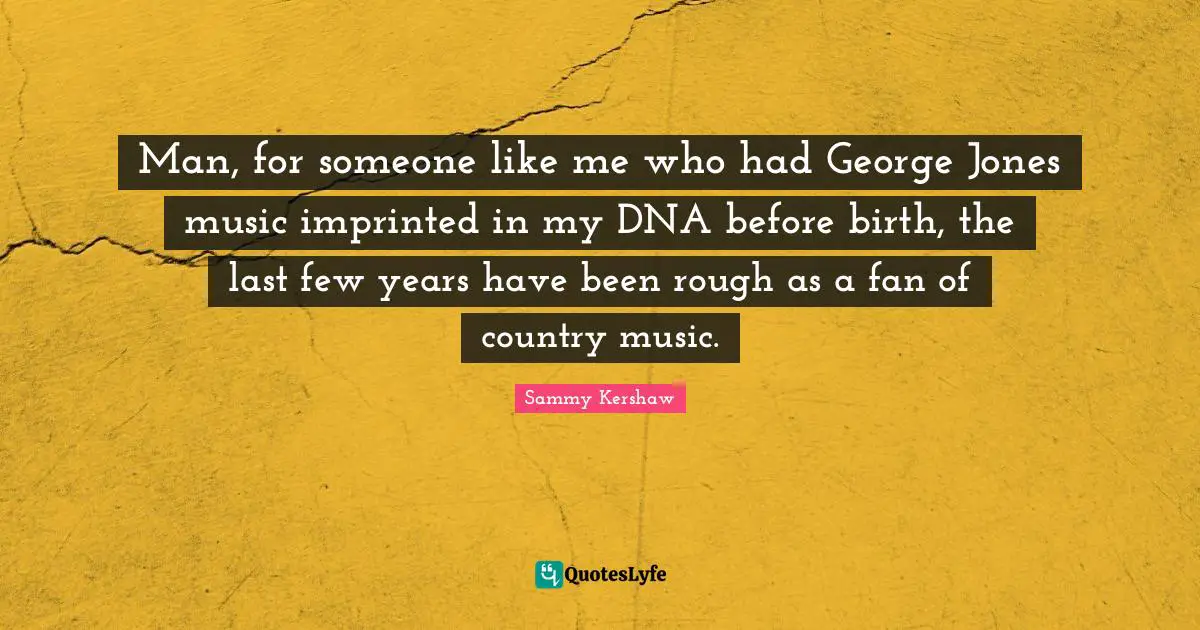 Man, for someone like me who had George Jones music imprinted in my DNA before birth, the last few years have been rough as a fan of country music.