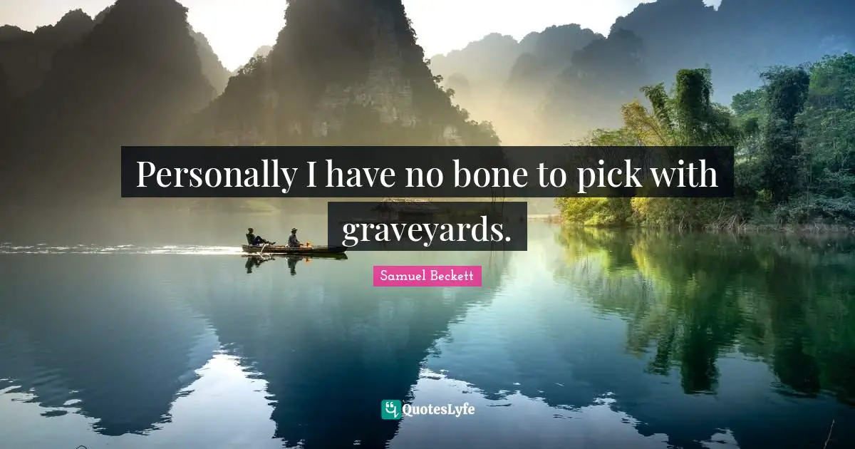 Personally I have no bone to pick with graveyards.
