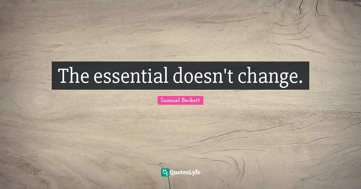 The essential doesn't change.