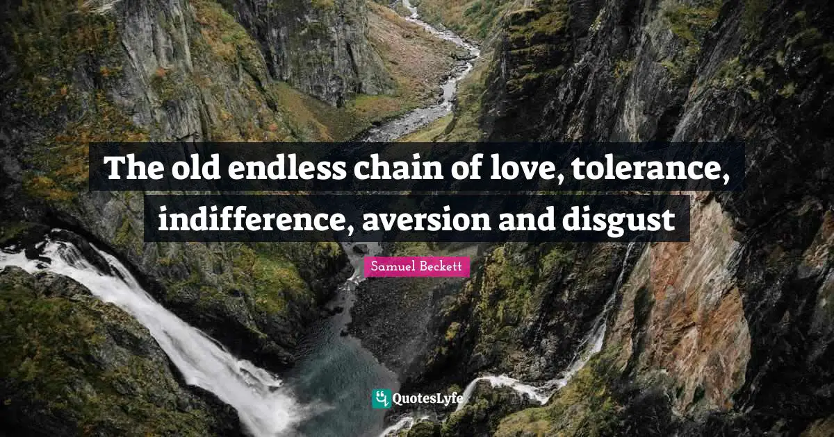 Aversion Quotes: "The old endless chain of love, tolerance, indifference, aversion and disgust"