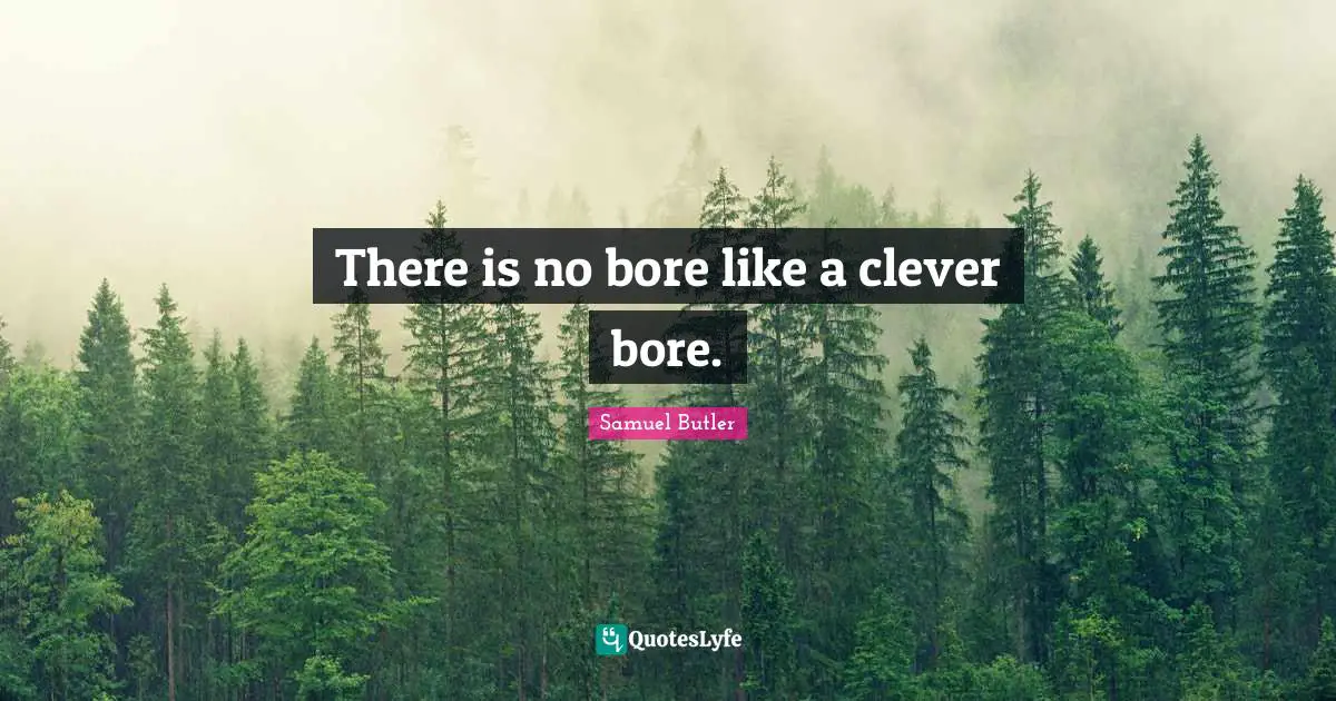 There is no bore like a clever bore.