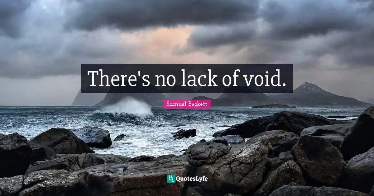 There's no lack of void.