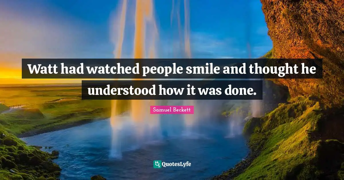 Watt had watched people smile and thought he understood how it was done.