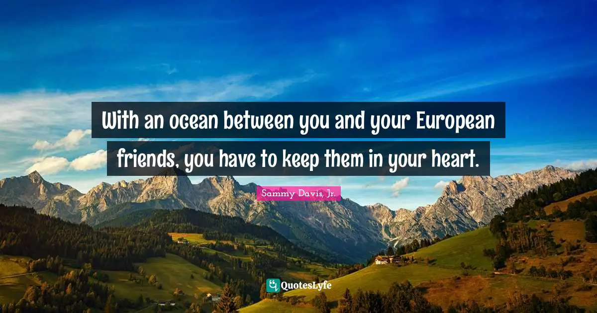 With an ocean between you and your European friends, you have to keep them in your heart.