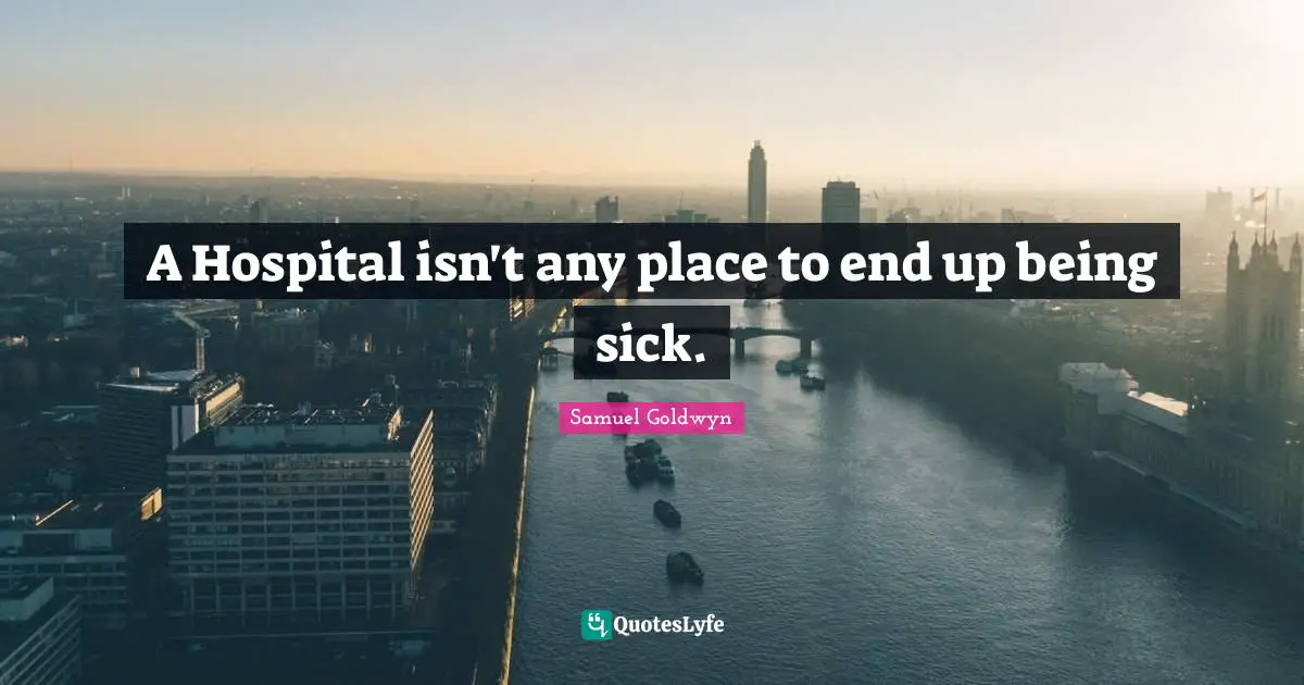 A Hospital isn't any place to end up being sick.