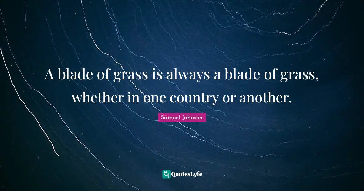 A blade of grass is always a blade of grass, whether in one country or another.