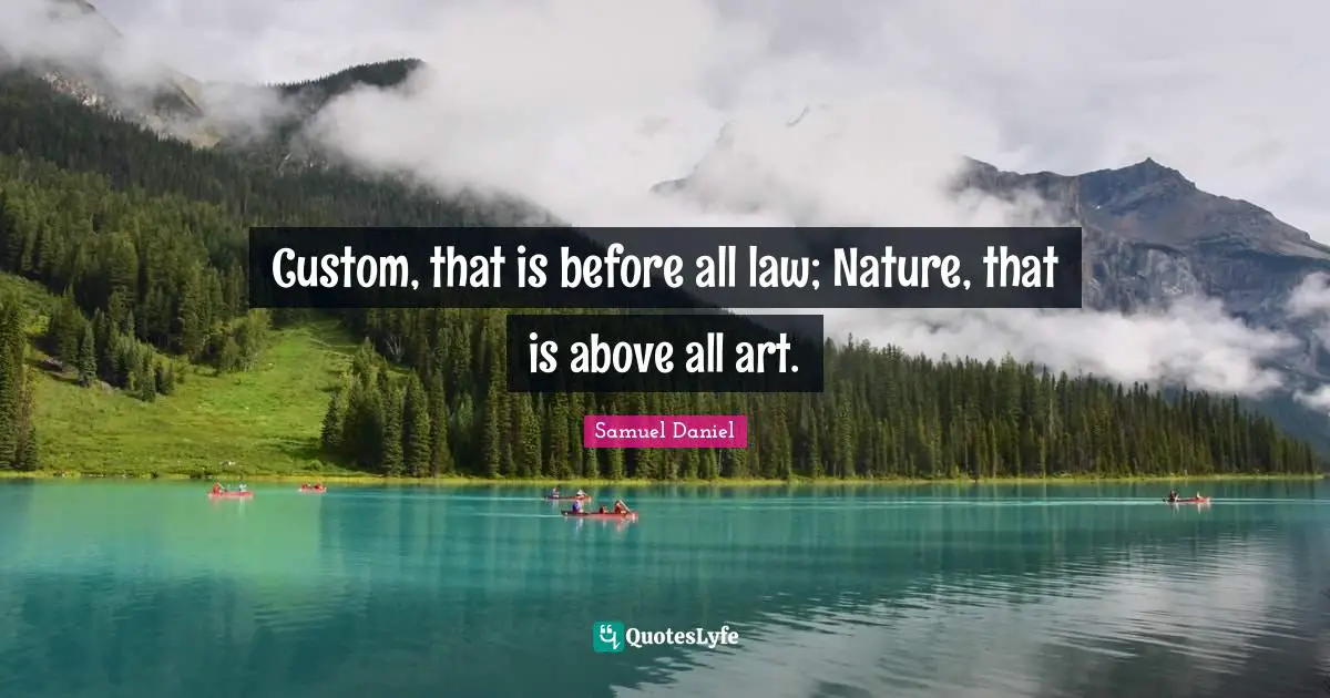 Custom, that is before all law; Nature, that is above all art.