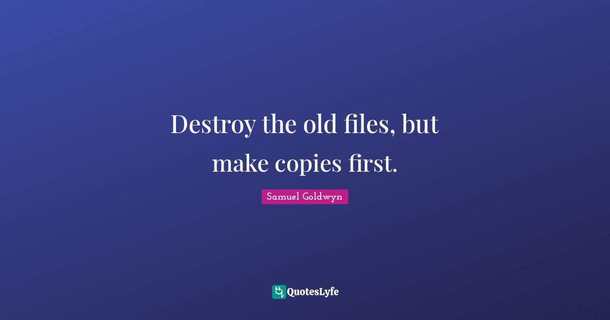 Destroy the old files, but make copies first.