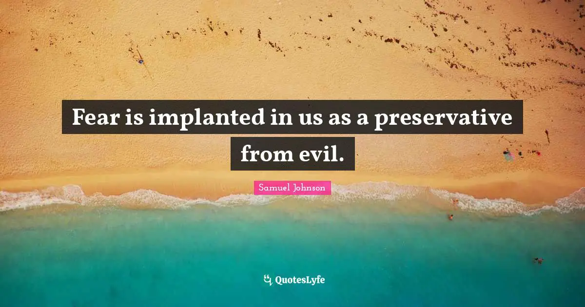 Fear is implanted in us as a preservative from evil.